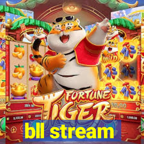 bll stream